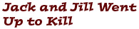 Jack and Jill Went Up to Kill