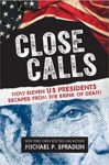 Close Calls : How Eleven US Presidents Escaped from the Brink of Death. Cover